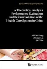 A Theoretical Analysis, Performance Evaluation, and Reform Solution of the Health Care System in China