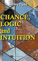 Chance, Logic And Intuition: An Introduction To The Counter-intuitive Logic Of Chance
