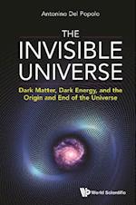 Invisible Universe, The: Dark Matter, Dark Energy, And The Origin And End Of The Universe