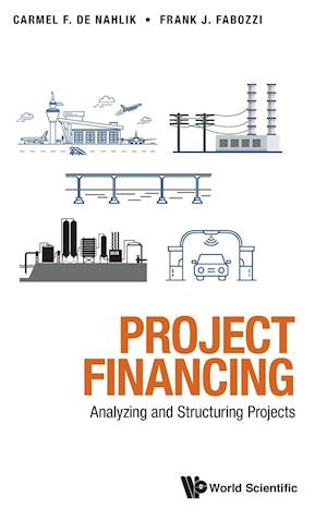 Project Financing: Analyzing And Structuring Projects