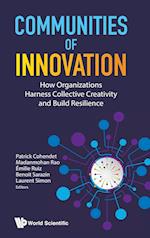 Communities Of Innovation: How Organizations Harness Collective Creativity And Build Resilience