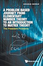 Problem Based Journey From Elementary Number Theory To An Introduction To Matrix Theory, A: The President Problems