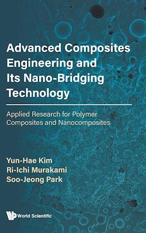 Advanced Composites Engineering And Its Nano-bridging Technology: Applied Research For Polymer Composites And Nanocomposites