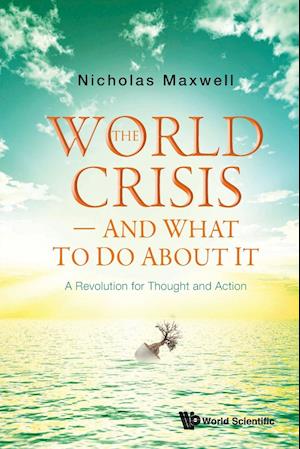 World Crisis, The - And What To Do About It: A Revolution For Thought And Action