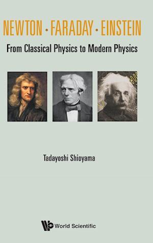 Newton . Faraday . Einstein: From Classical Physics To Modern Physics