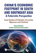 China's Economic Footprint In South And Southeast Asia: A Futuristic Perspective - Case Studies Of Pakistan, Sri Lanka, Myanmar And Thailand