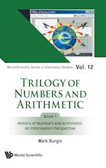 Trilogy Of Numbers And Arithmetic - Book 1: History Of Numbers And Arithmetic: An Information Perspective