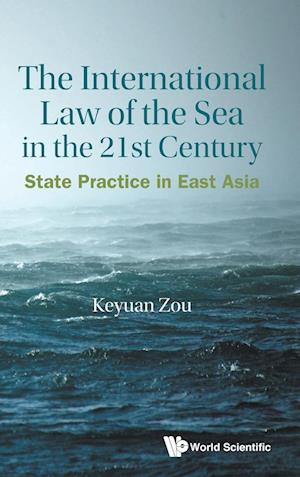 International Law Of The Sea In The Twenty-first Century, The: State Practice In East Asia