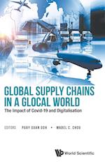 Global Supply Chains In A Glocal World: The Impact Of Covid-19 And Digitalisation