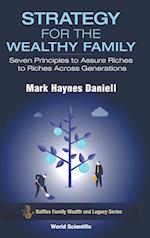 Strategy For The Wealthy Family: Seven Principles To Assure Riches To Riches Across Generations