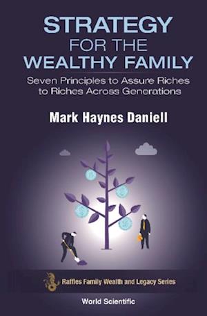 Strategy For The Wealthy Family: Seven Principles To Assure Riches To Riches Across Generations