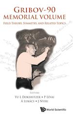 Gribov-90 Memorial Volume: Field Theory, Symmetry, And Related Topics - Proceedings Of The Memorial Workshop Devoted To The 90th Birthday Of V N Gribov