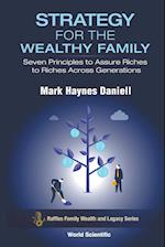 Strategy For The Wealthy Family: Seven Principles To Assure Riches To Riches Across Generations