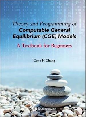 Theory And Programming Of Computable General Equilibrium (Cge) Models: A Textbook For Beginners