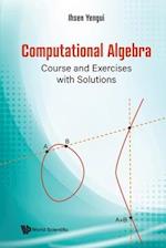 Computational Algebra: Course And Exercises With Solutions