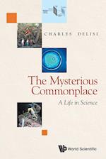 Mysterious Commonplace, The: A Life In Science