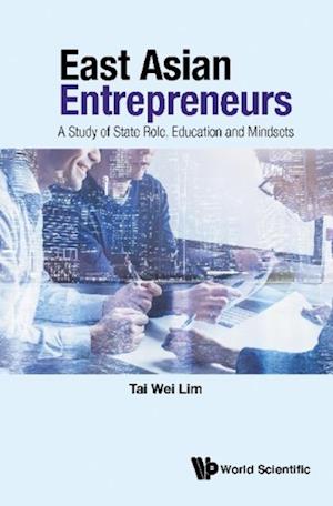 East Asian Entrepreneurs: A Study Of State Role, Education And Mindsets