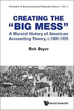 Creating The "Big Mess": A Marxist History Of American Accounting Theory, C.1900-1929