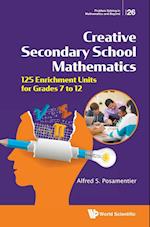 Creative Secondary School Mathematics: 125 Enrichment Units For Grades 7 To 12