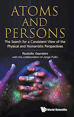 Atoms And Persons: The Search For A Consistent View Of The Physical And Humanistic Perspectives