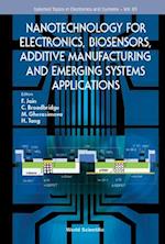 Nanotechnology For Electronics, Biosensors, Additive Manufacturing And Emerging Systems Applications