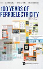 100 Years Of Ferroelectricity 1921-2021