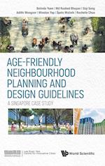 Age-friendly Neighbourhood Planning And Design Guidelines: A Singapore Case Study