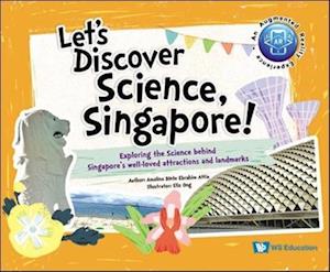 Let's Discover Science, Singapore!: Exploring The Science Behind Singapore's Well-loved Attractions And Landmarks