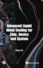 Advanced Liquid Metal Cooling For Chip, Device And System