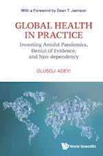 Global Health In Practice: Investing Amidst Pandemics, Denial Of Evidence, And Neo-dependency
