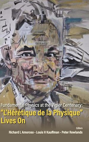 Fundamental Physics At The Vigier Centenary: "L'heretique De La Physique" Lives On