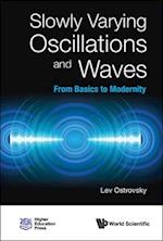 Slowly Varying Oscillations And Waves: From Basics To Modernity