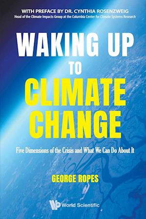 Waking Up To Climate Change: Five Dimensions Of The Crisis And What We Can Do About It