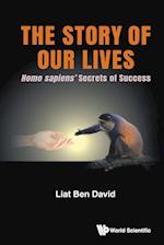 Story Of Our Lives, The: Homo Sapiens' Secrets Of Success