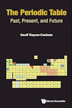 Periodic Table, The: Past, Present, And Future