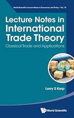 Lecture Notes In International Trade Theory: Classical Trade And Applications