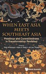 When East Asia Meets Southeast Asia: Presence And Connectedness In Transformation Revisited