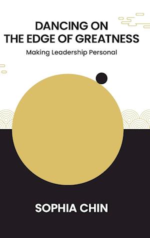 Dancing On The Edge Of Greatness: Making Leadership Personal