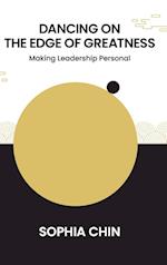 Dancing On The Edge Of Greatness: Making Leadership Personal