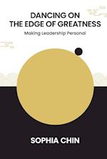 Dancing On The Edge Of Greatness: Making Leadership Personal