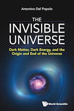 Invisible Universe, The: Dark Matter, Dark Energy, And The Origin And End Of The Universe