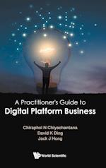Practitioner's Guide To Digital Platform Business, A
