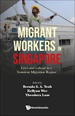 Migrant Workers In Singapore: Lives And Labour In A Transient Migration Regime