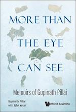 More Than The Eye Can See: Memoirs Of Gopinath Pillai