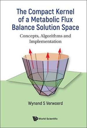 Compact Kernel Of A Metabolic Flux Balance Solution Space, The: Concepts, Algorithms And Implementation