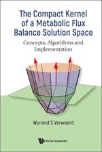 Compact Kernel Of A Metabolic Flux Balance Solution Space, The: Concepts, Algorithms And Implementation
