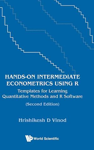 Hands-on Intermediate Econometrics Using R: Templates For Learning Quantitative Methods And R Software