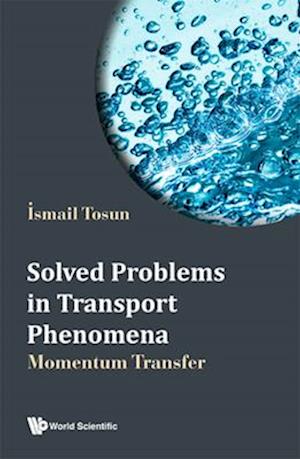 Solved Problems In Transport Phenomena: Momentum Transfer