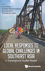 Local Responses To Global Challenges In Southeast Asia: A Transregional Studies Reader