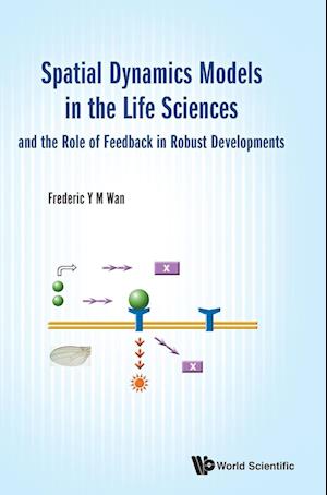 Spatial Dynamics Models In The Life Sciences And The Role Of Feedback In Robust Developments